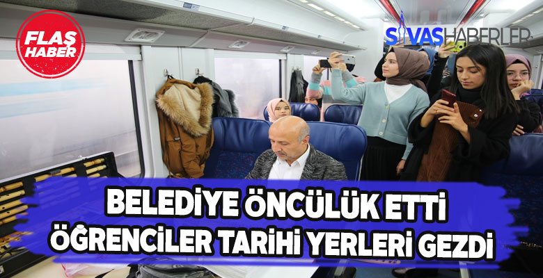 Sivas Belediyesi öğrencileri Tarihi yolculuğuna çıkardı