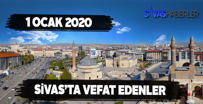 Sivas’ta 1 Ocak Çarşamba Vefat Edenler