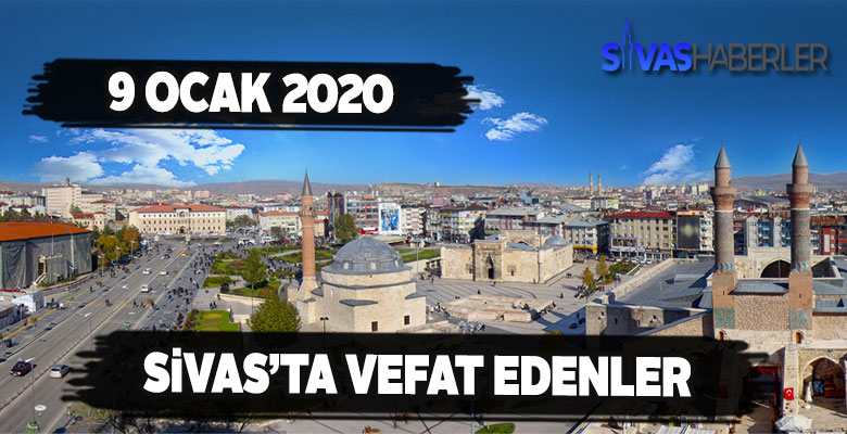 Sivas’ta 9 Ocak Perşembe Vefat Edenler