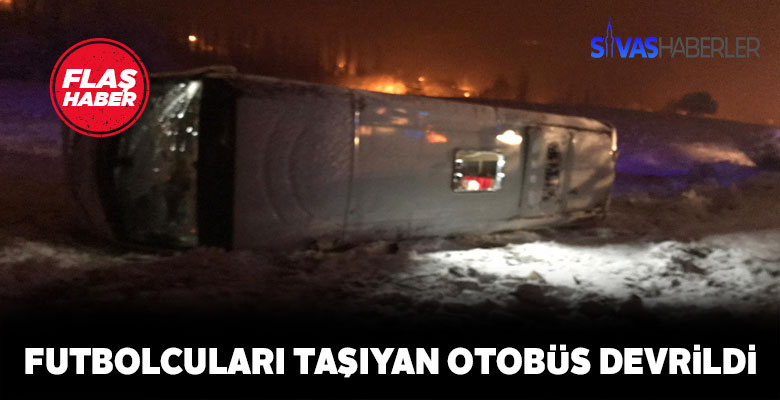 Sivas’ta devrilen futbolcu otobüsünde 8 kişi yaralandı