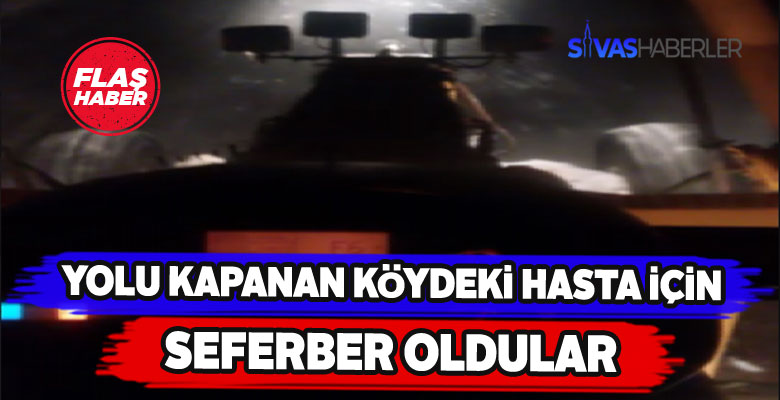 Köyde mahsur kalan hasta güçlükle hastaneye ulaştırıldı