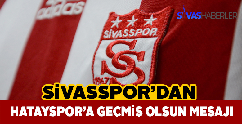 Sivasspor Hatayspor’a Kaza ile ilgili mesaj gönderdi