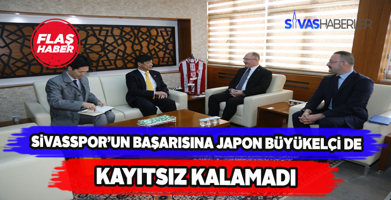 Japonya Ankara Büyükelçisi Sivasspor’u övdü