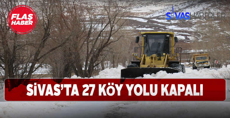 Sivas’ta kar yağışı 27 köy yolunu kapattı