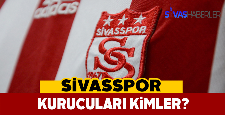 Sivasspor Kurucuları Kimler?