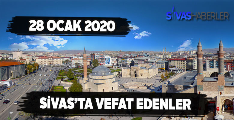 Sivas’ta 28 ocak Salı vefat edenler