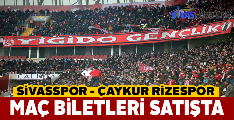 Lider Sivasspor’un Rizespor maçı biletleri satışa çıktı