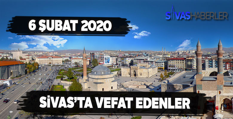 Sivas’ta 6 şubat Perşembe vefat edenler