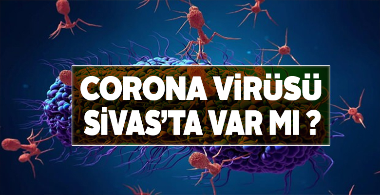 Corona Virüsü Sivas’ta var mı? Corona Virüsü Korunma Yolları Nedir?