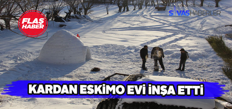 Sivas’ta eskimo evi inşa edildi