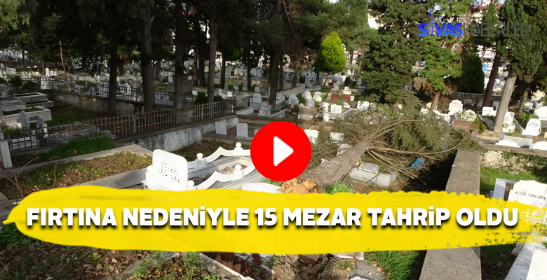 Şiddetli fırtına mezar taşlarına hasar verdi