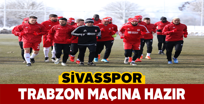 Sivasspor, Trabzonspor maçı hazırlıklarını tamamladı