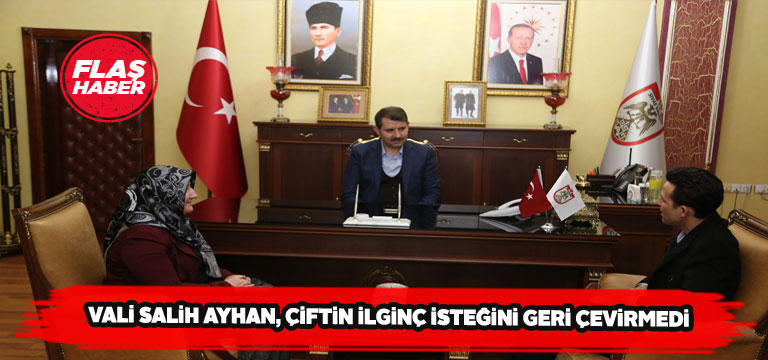 Sivas Valisi’ne yapılan ilginç istek kabul edildi