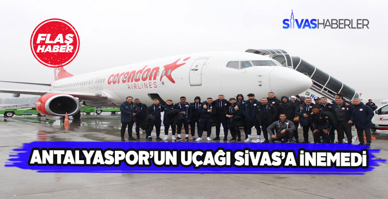 Sivas’ın hava şartları Antalyaspor’un uçağını Sivas’a indirtmedi