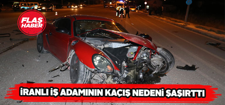 Kazaya sebep olan İranlı iş adamı ifadeleriyle şaşırttı