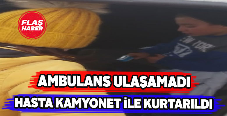 Gürün’de hasta bir çocuk kamyonetle ambulansa taşındı
