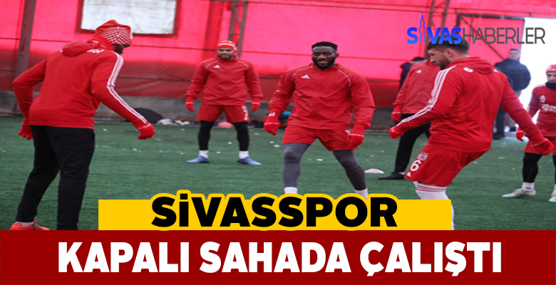 Sivasspor hazırlıklarını kapalı sahada sürdürdü