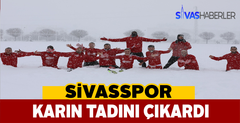 Sivassporlu oyuncular karlar içinde doyasıya eğlendi