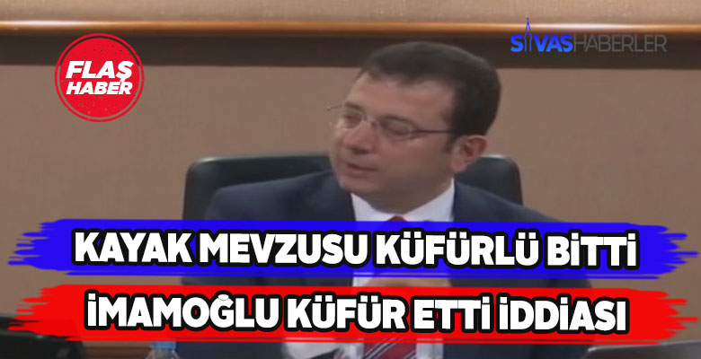 Kayak polemiğine Ekrem İmamoğlu’nun küfür iddiası damga vurdu