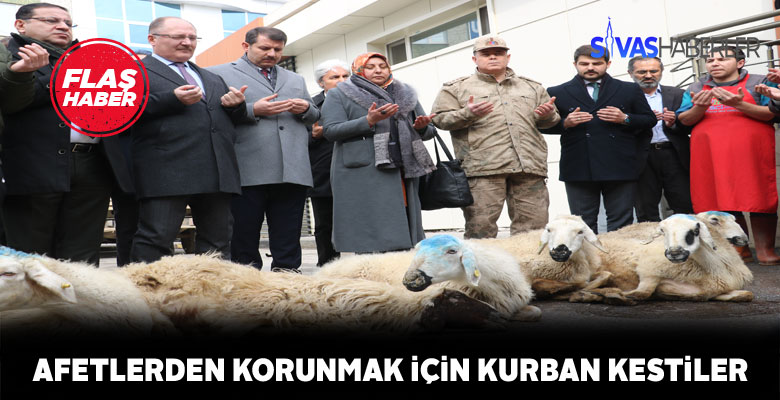 Sivas’ta afete karşı kurban kesildi