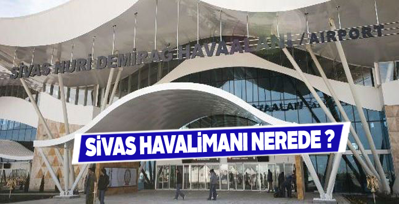 Sivas Havalimanı Nerede? Sivas Havalimanı Adı Nedir? Sivas Havalimanı Hakkında Bilgi