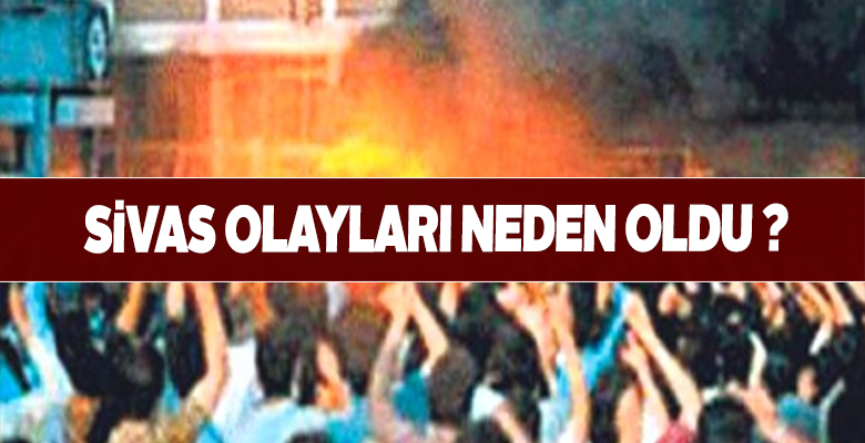Sivas Olayları Neden Oldu?
