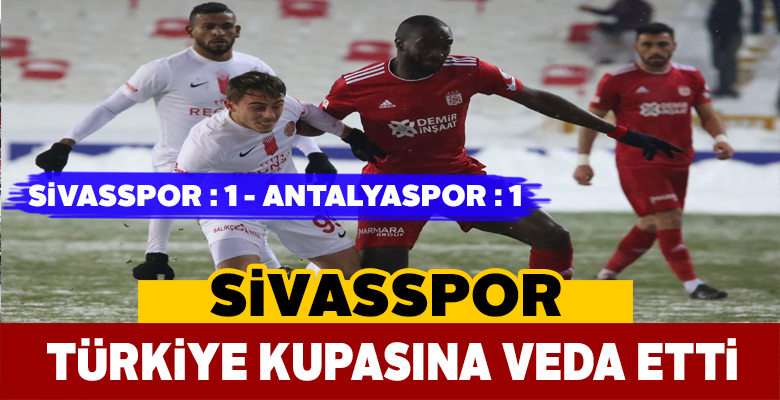 Sivasspor Ziraat Türkiye Kupası’na veda etti