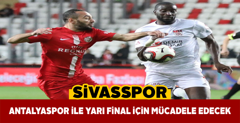 Sivasspor Türkiye Kupası’nda Antalyaspor ile karşılaşacak