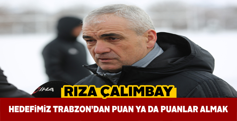 Rıza Çalımbay Trabzonspor maçıyla ilgili umutlu konuştu