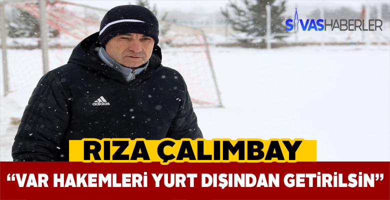 Rıza Çalımbay’dan VAR hakemleri Türk olmasın istiyor