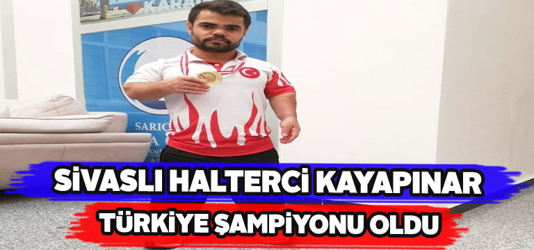 Halterci Abdullah Kayapınar Sivas’a gurur yaşattı