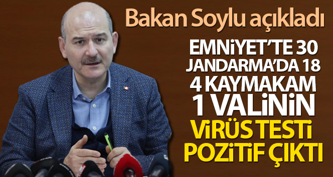 Bakan Süleyman Soylu: ‘Emniyet’te 30, Jandarma’da 18, 4 kaymakam ve bir valinin virüs testi pozitif çıktı’