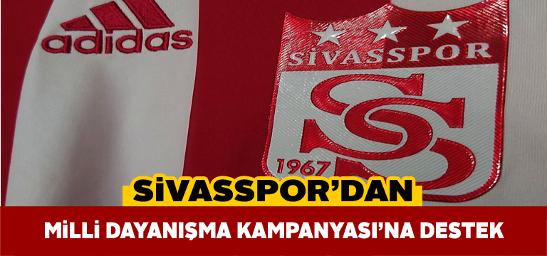 Milli Dayanışma Kampanyasına bir destekte Sivasspor’dan geldi