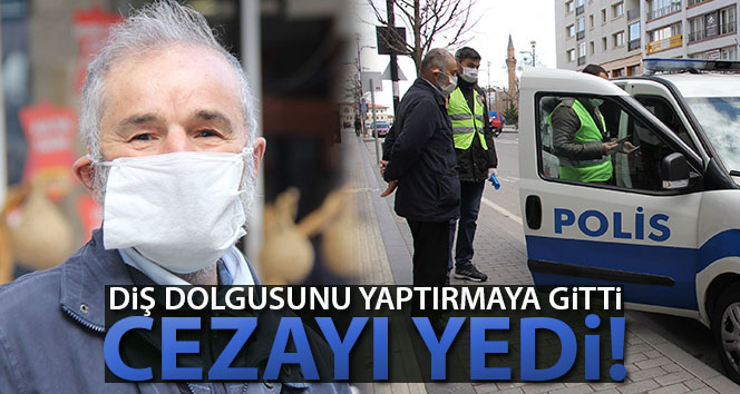 Diş dolgusunu yaptırmaya gitti, cezayı yedi