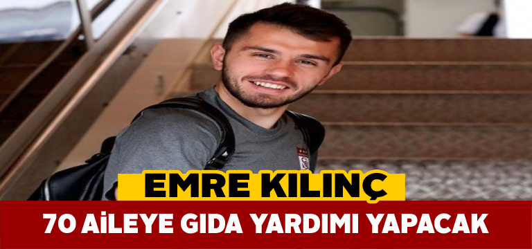 Emre Kılınç 70 ailenin gıda ihtiyacını karşılayacak