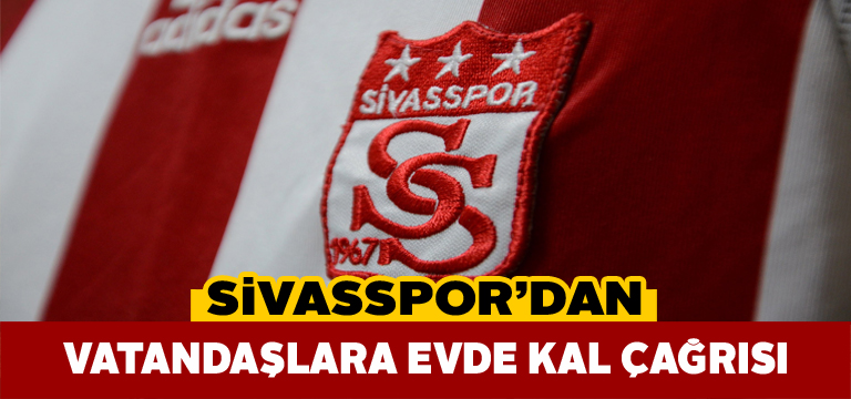 Sivasspor’dan vatandaşlara evde kalma çağrısı
