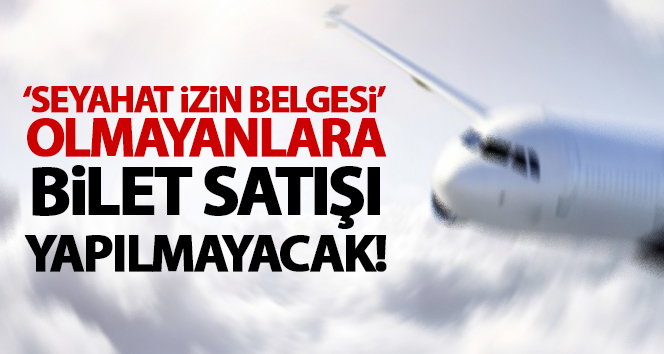 Havayolu ile yurt içi uçuşlarda ‘Seyahat İzin Belgesi’ istenecek