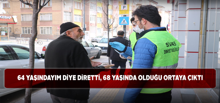 68 yaşındaki Sivaslı amca yaşını inkar etti