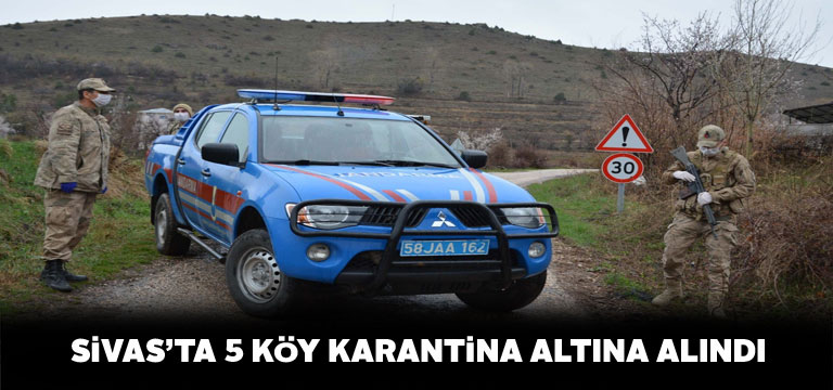 Sivas’ın 5 köyünde karantina tedbirlerine başlandı