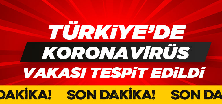 Türkiye’de ilk koronavirüs vakası dün görüldü