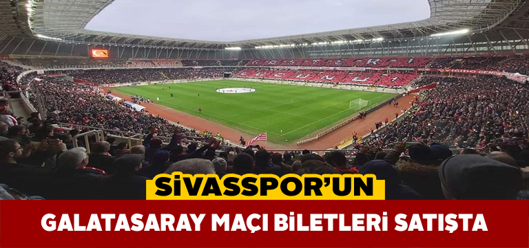 Sivasspor’un Galatasaray maçı biletleri satışa çıktı