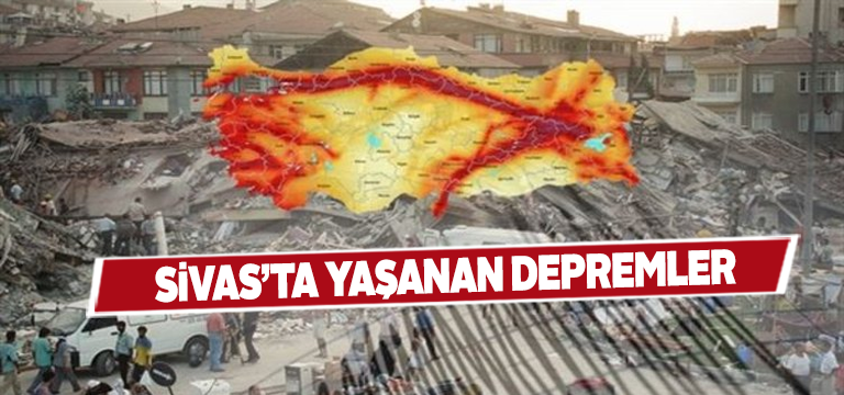 Sivas’ta Olan En Büyük Depremler?