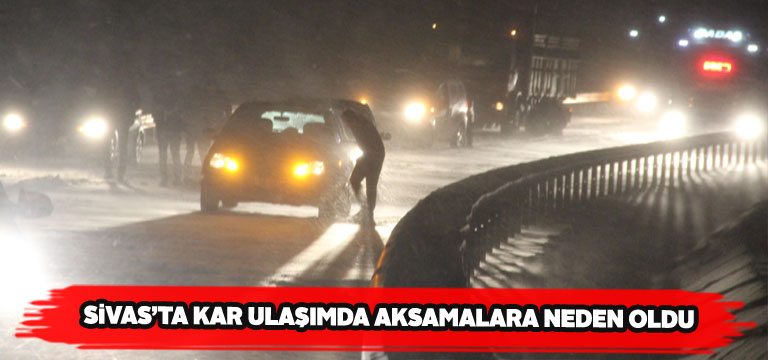 Sivas-Erzincan yolu ulaşıma kapandı