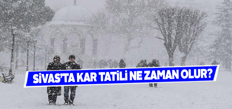 Sivas’da Kar Tatili Ne Zaman Olur?