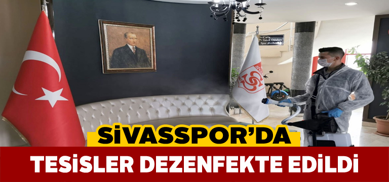 Sivasspor tesisleri de dezenfekte edildi