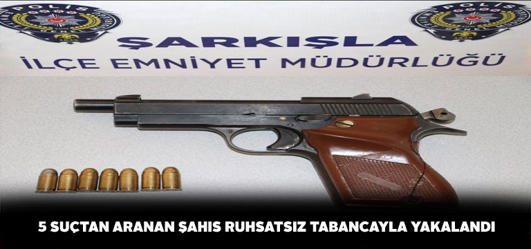 Şarkışla’da 5 suçtan aranan şahıs yakalandı