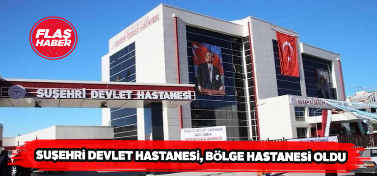 Suşehri Devlet Hastanesi 8 ilçeye daha hizmet verecek
