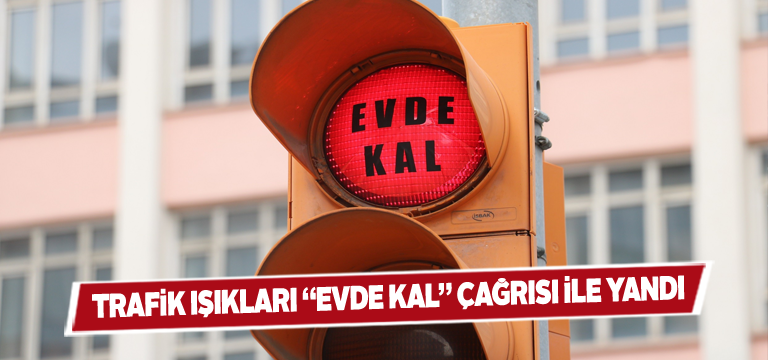 Sivas’taki trafik ışıkları “Evde Kal” çağrısı yaptı