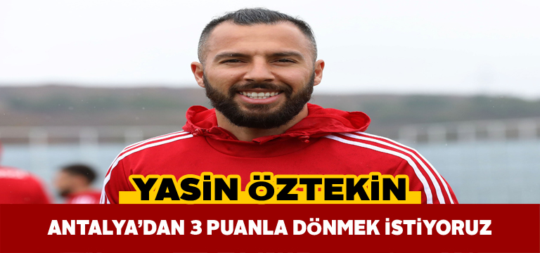 Yasin Öztekin Antalyaspor deplasmanına ilişkin konuştu