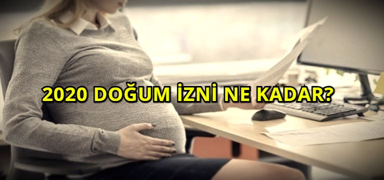 2020 Doğum İzni Ne Kadar?